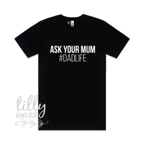 Ask Your Mum #Dadlife T-Shirt