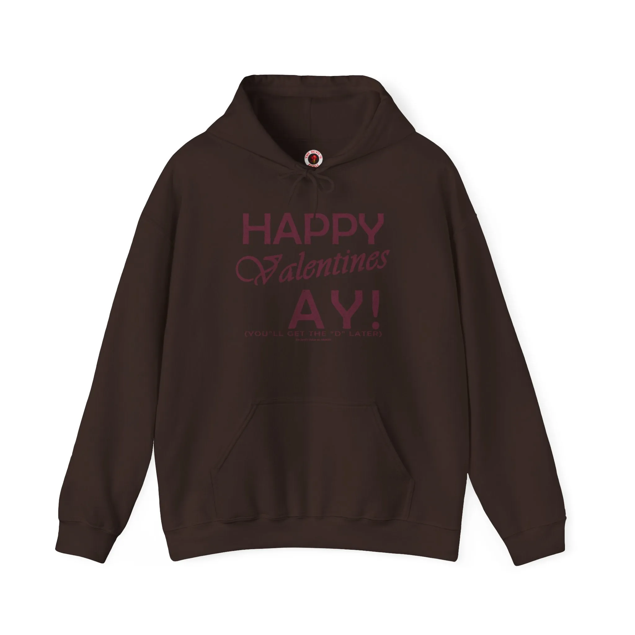 Happy Valentine's Ay You'll Get The D Later Hooded Sweatshirt