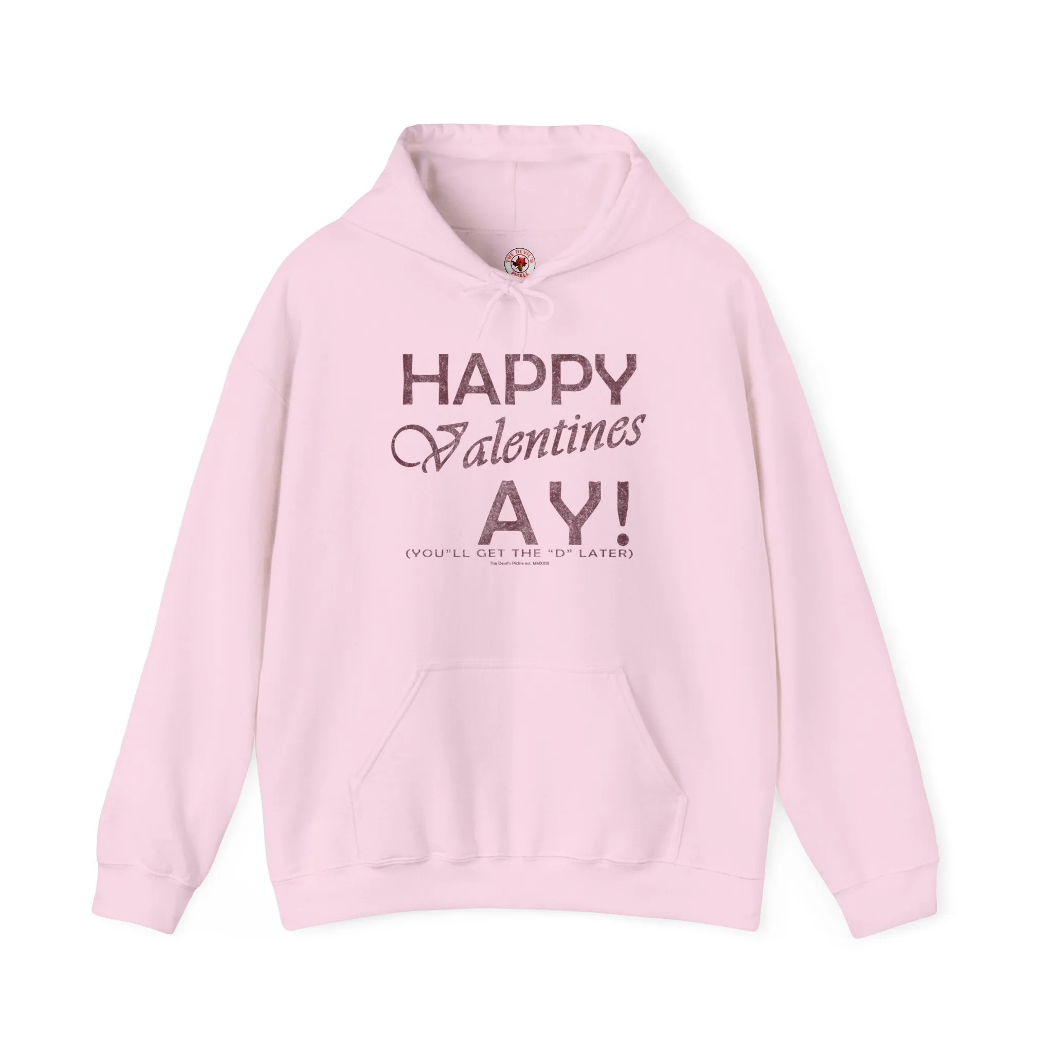 Happy Valentine's Ay You'll Get The D Later Hooded Sweatshirt