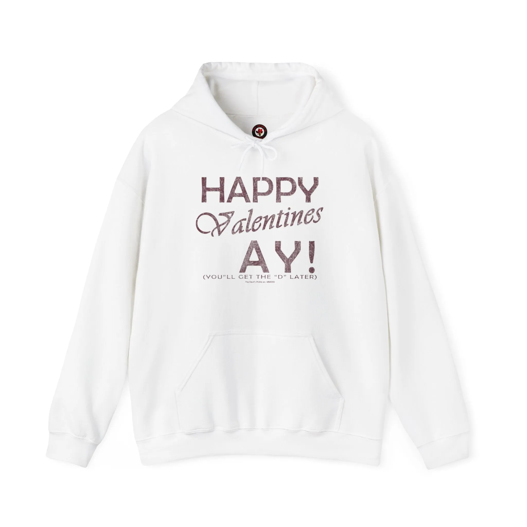 Happy Valentine's Ay You'll Get The D Later Hooded Sweatshirt